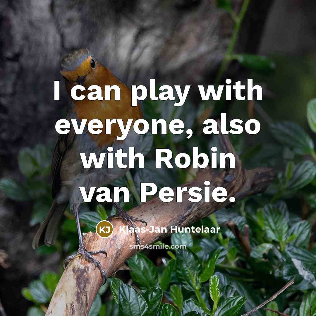 “I can play with everyone, also with Robin van Persie.” quote by Klaas-Jan Huntelaar