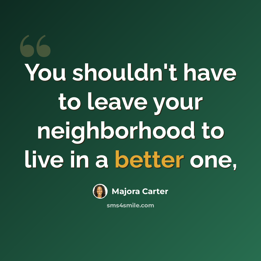 “You shouldn't have to leave your neighborhood to live in a better one,” quote by Majora Carter
