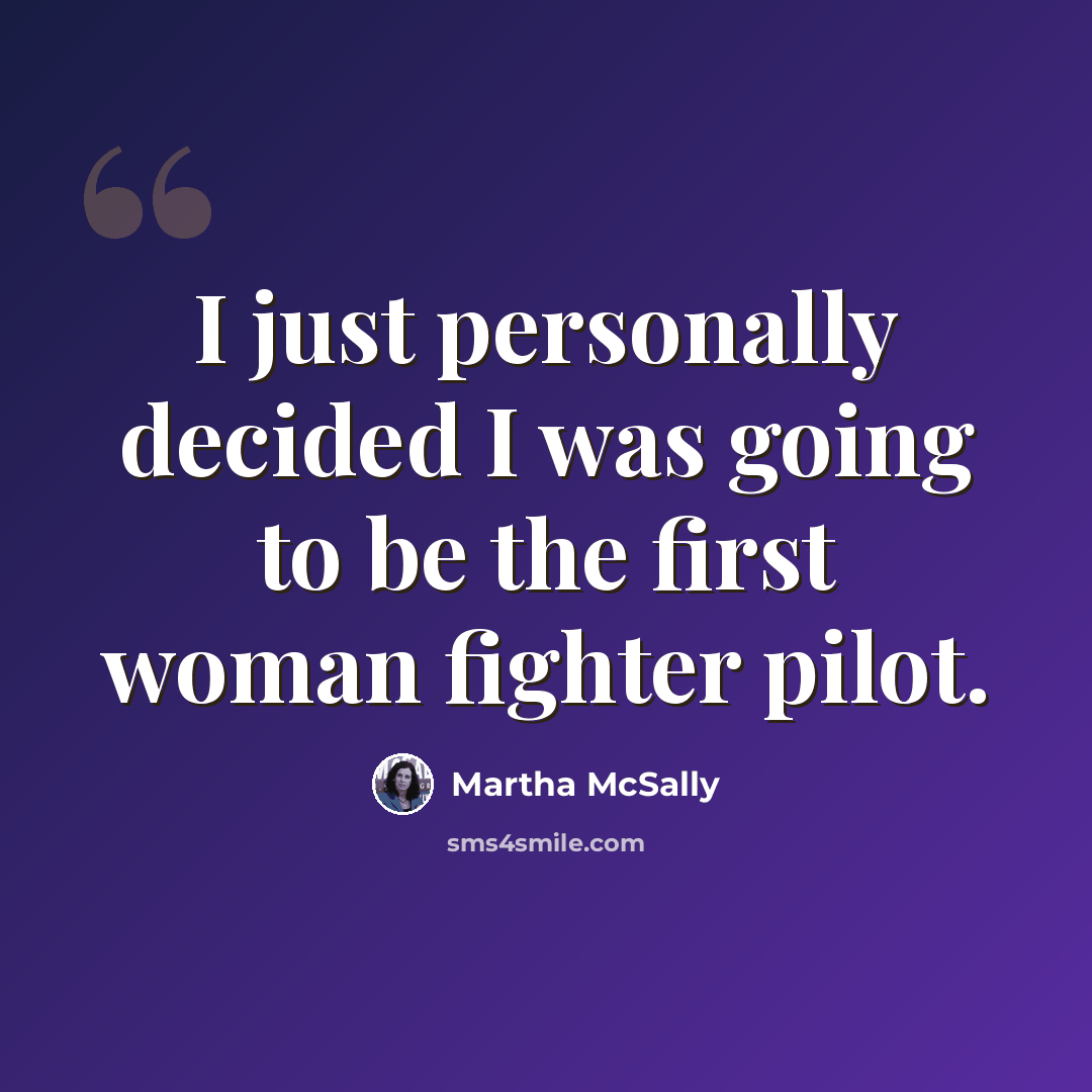 “I just personally decided I was going to be the first woman fighter pilot.” quote by Martha McSally