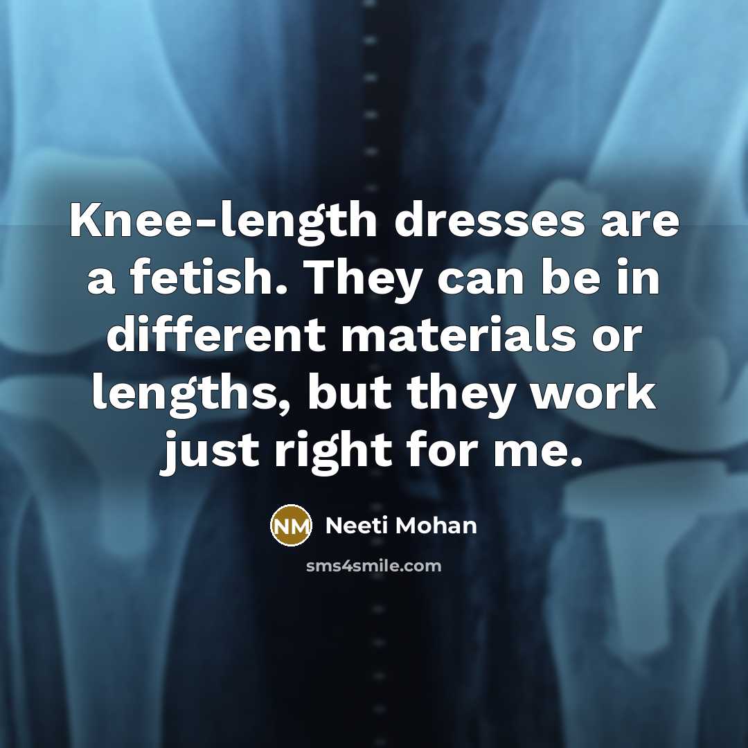 “Knee-length dresses are a fetish. They can be in different materials or lengths, but they work just right for me.” quote by Neeti Mohan