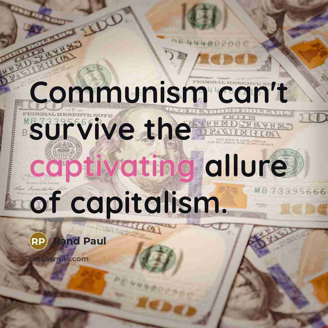 “Communism can't survive the captivating allure of capitalism.” quote by Rand Paul