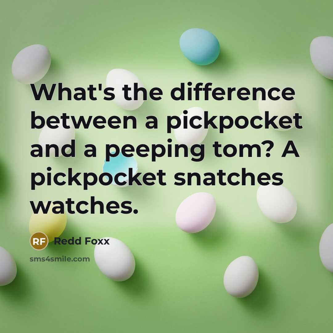 “What's the difference between a pickpocket and a peeping tom? A pickpocket snatches watches.” quote by Redd Foxx