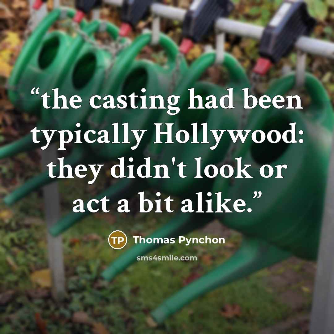 “the casting had been typically Hollywood: they didn't look or act a bit alike.” quote by Thomas Pynchon
