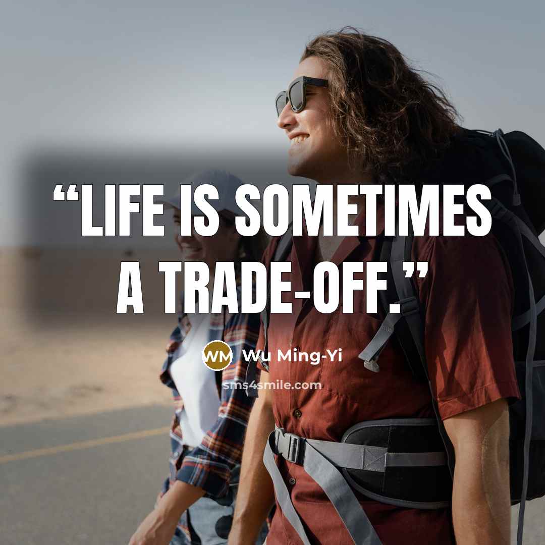 “Life is sometimes a trade-off.” quote by Wu Ming-Yi