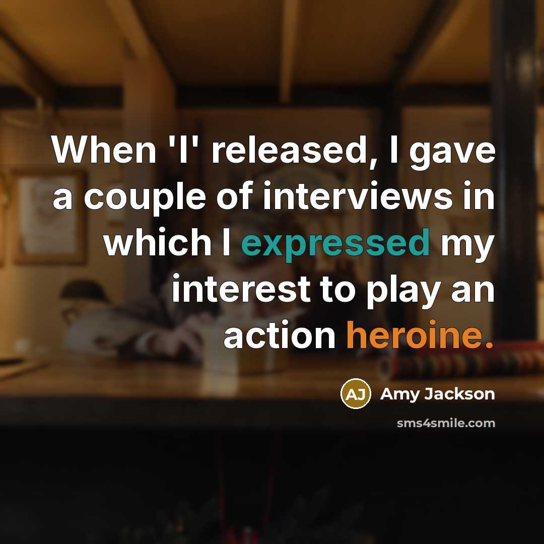 “When 'I' released, I gave a couple of interviews in which I expressed my interest to play an action heroine.” quote by Amy Jackson