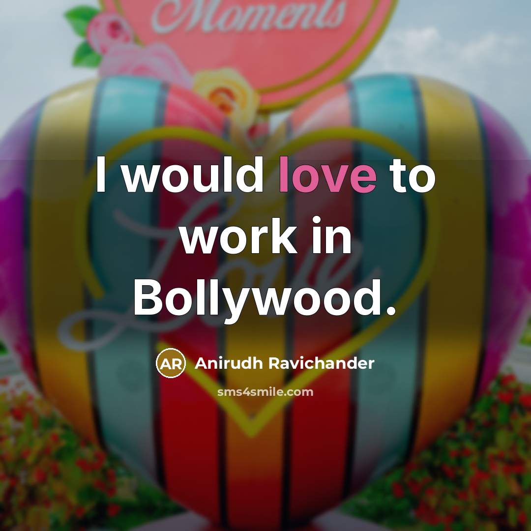 “I would love to work in Bollywood.” quote by Anirudh Ravichander