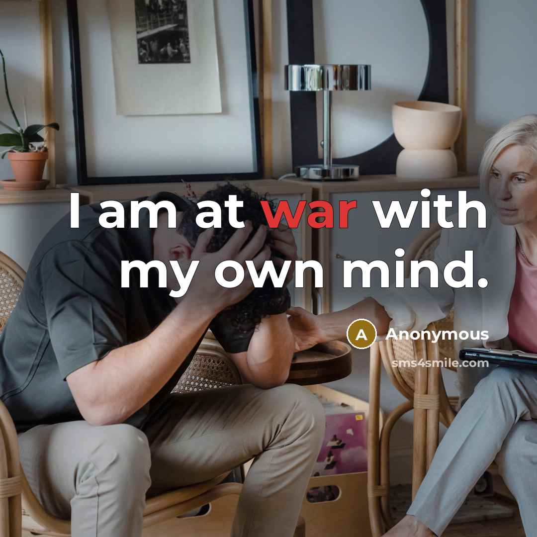 “I am at war with my own mind.” quote by Anonymous