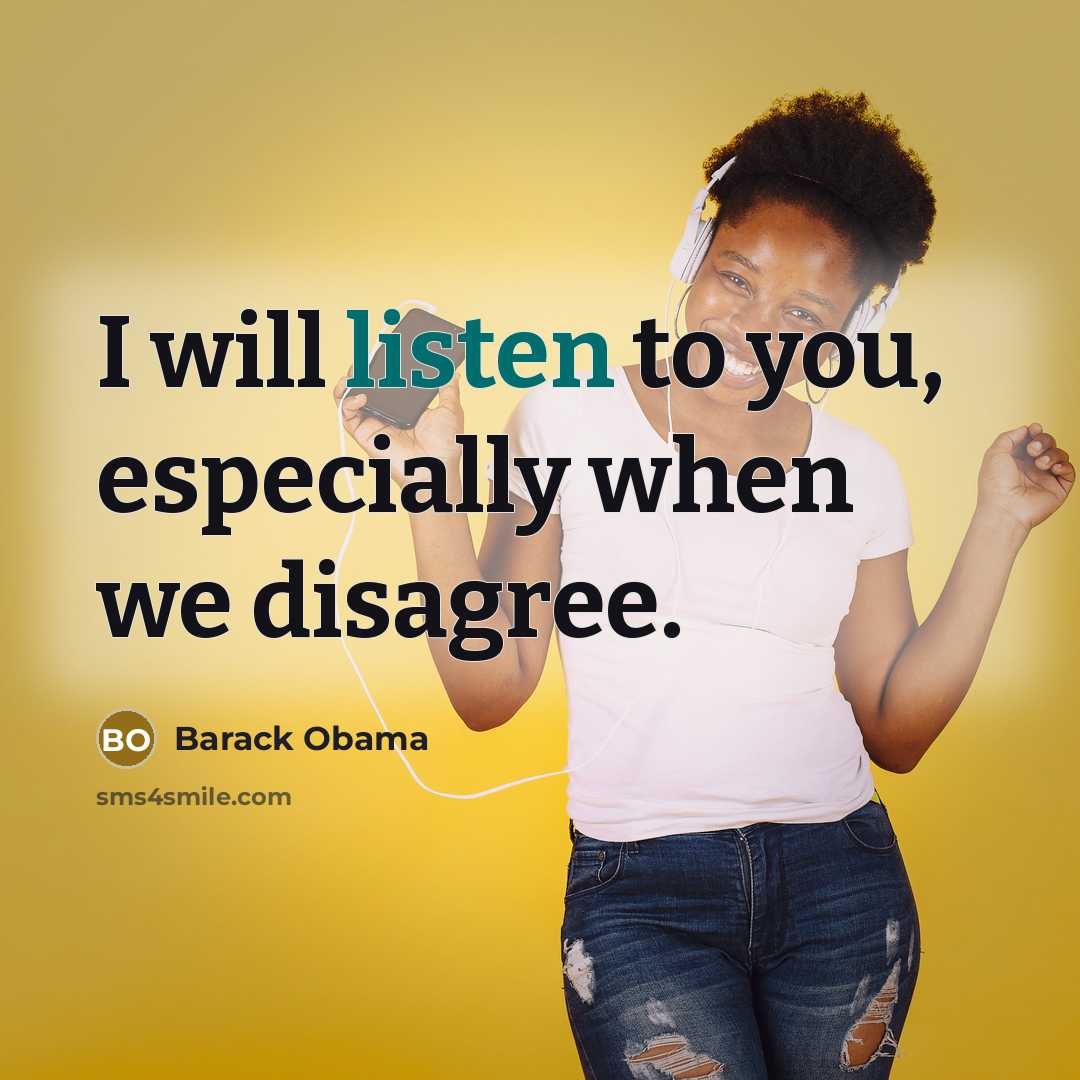 “I will listen to you, especially when we disagree.” quote by Barack Obama