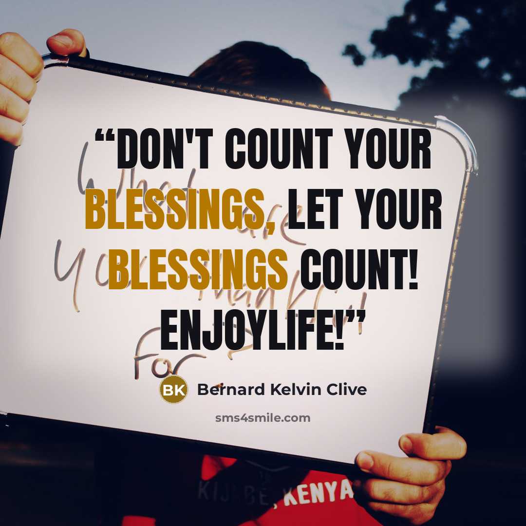 “Don't count your blessings, let your blessings count! EnjoyLife!” quote by Bernard Kelvin Clive