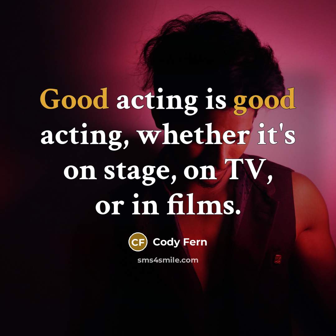 “Good acting is good acting, whether it's on stage, on TV, or in films.” quote by Cody Fern