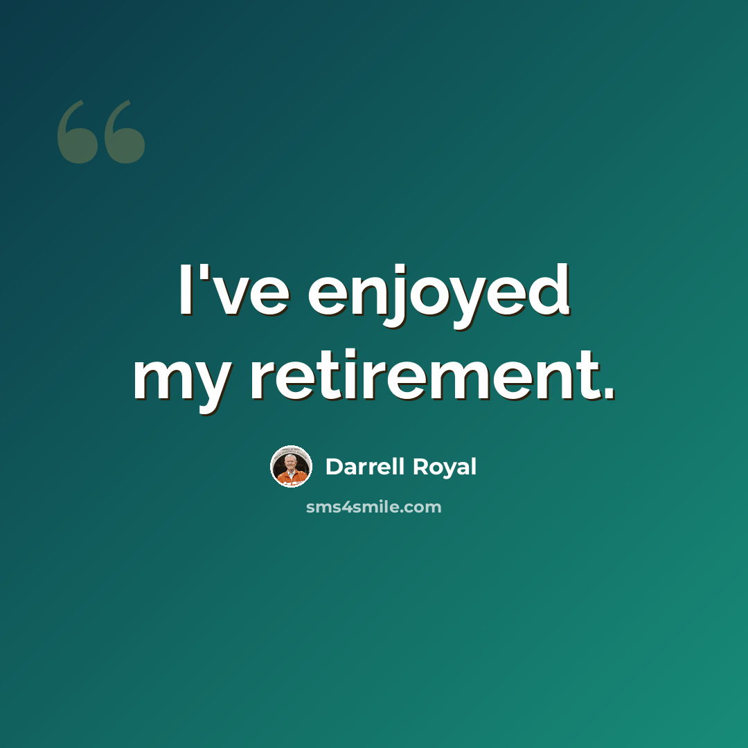 “I've enjoyed my retirement.” quote by Darrell Royal