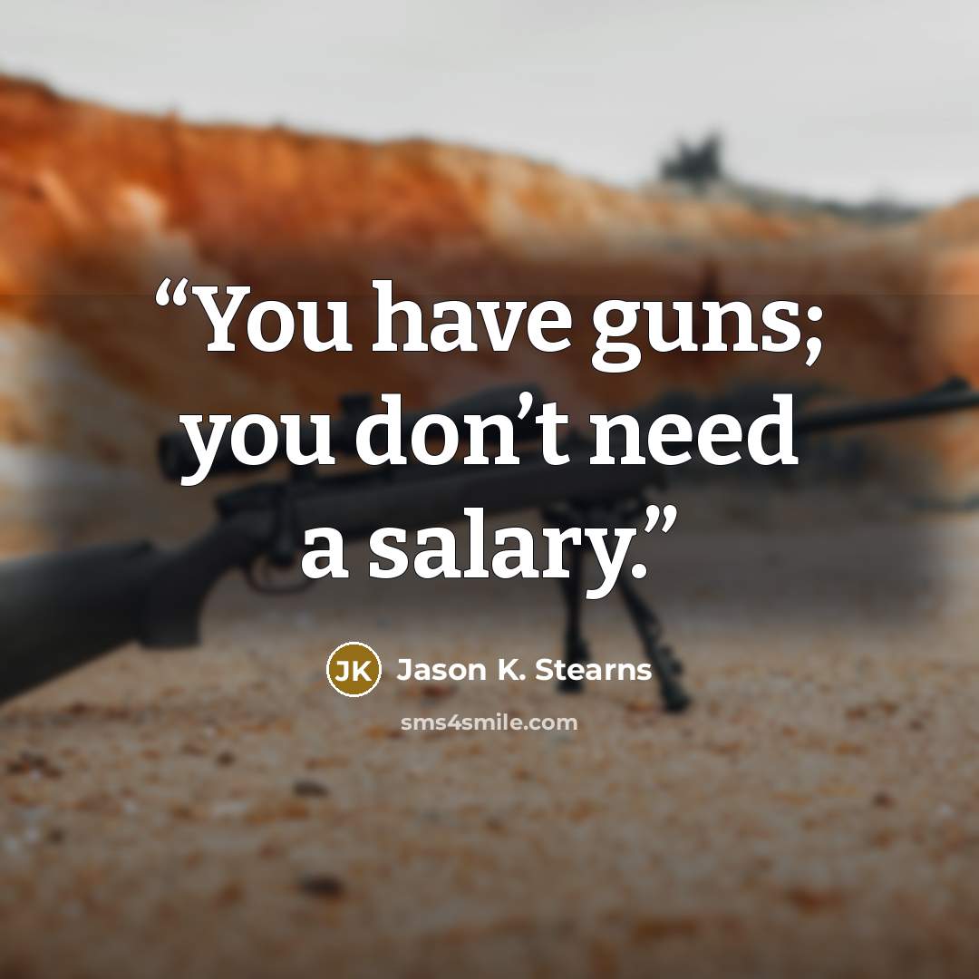 “You have guns; you don’t need a salary.” quote by Jason K. Stearns
