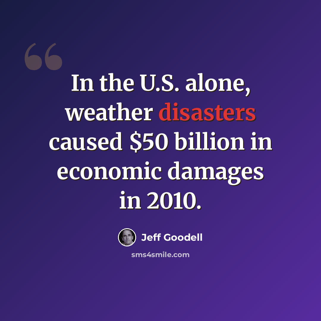 “In the U.S. alone, weather disasters caused $50 billion in economic damages in 2010.” quote by Jeff Goodell