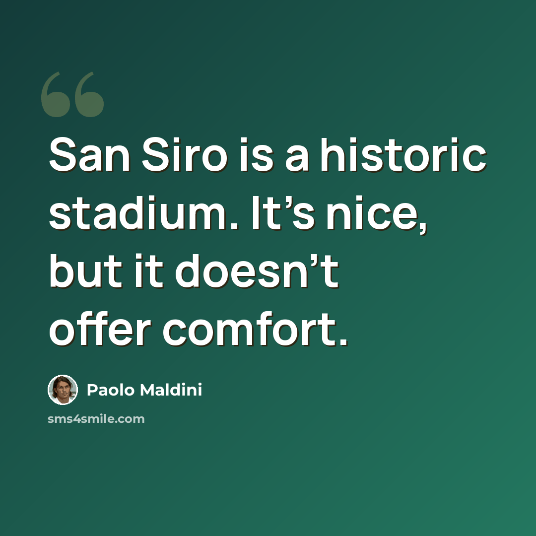 “San Siro is a historic stadium. It's nice, but it doesn't offer comfort.” quote by Paolo Maldini