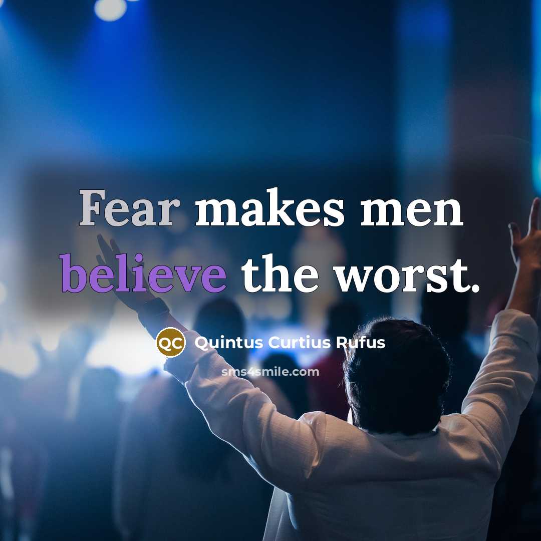 “Fear makes men believe the worst.” quote by Quintus Curtius Rufus