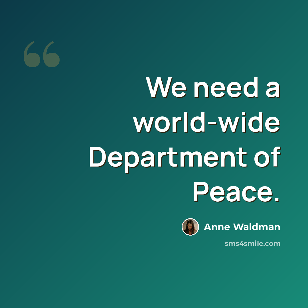 “We need a world-wide Department of Peace.” quote by Anne Waldman