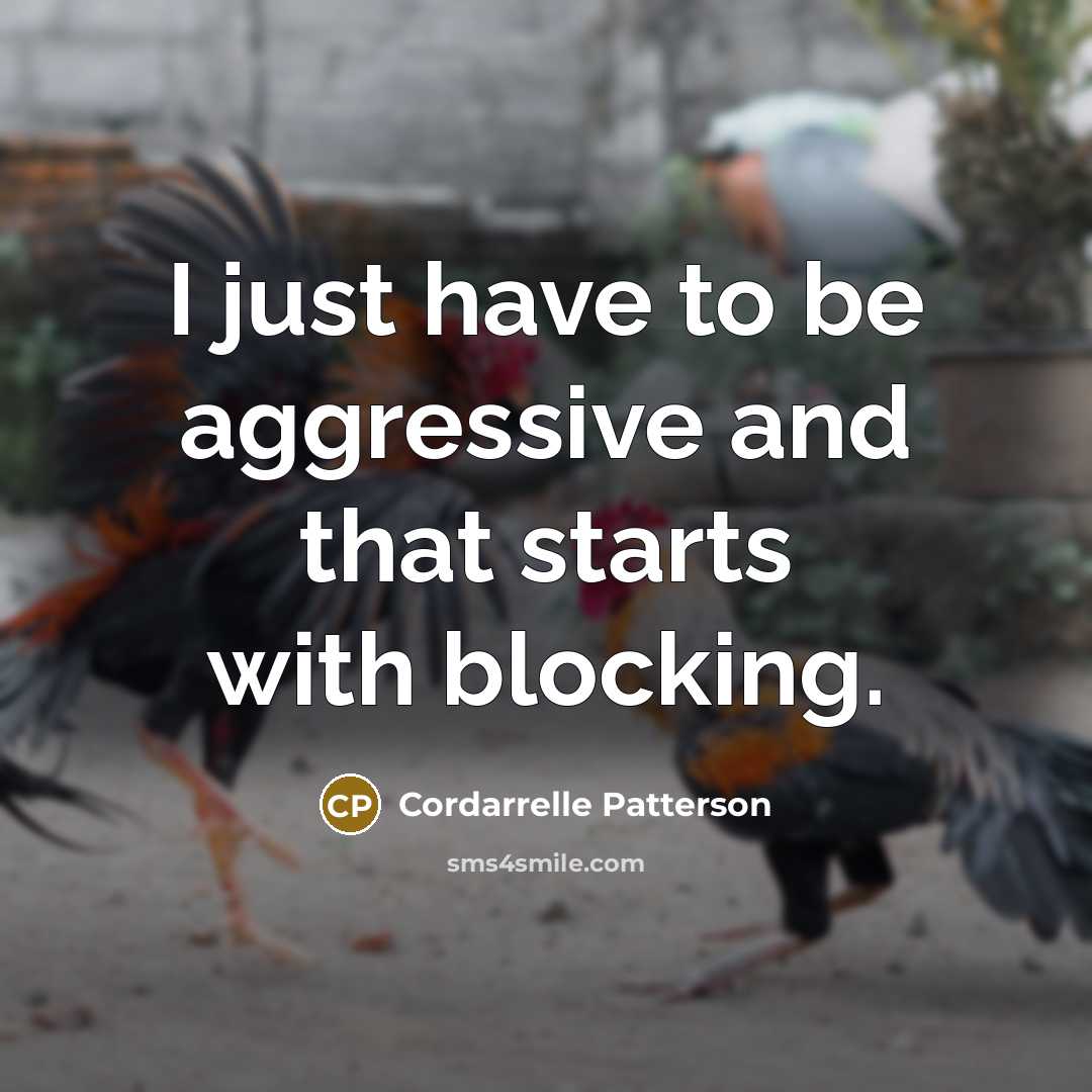 “I just have to be aggressive and that starts with blocking.” quote by Cordarrelle Patterson
