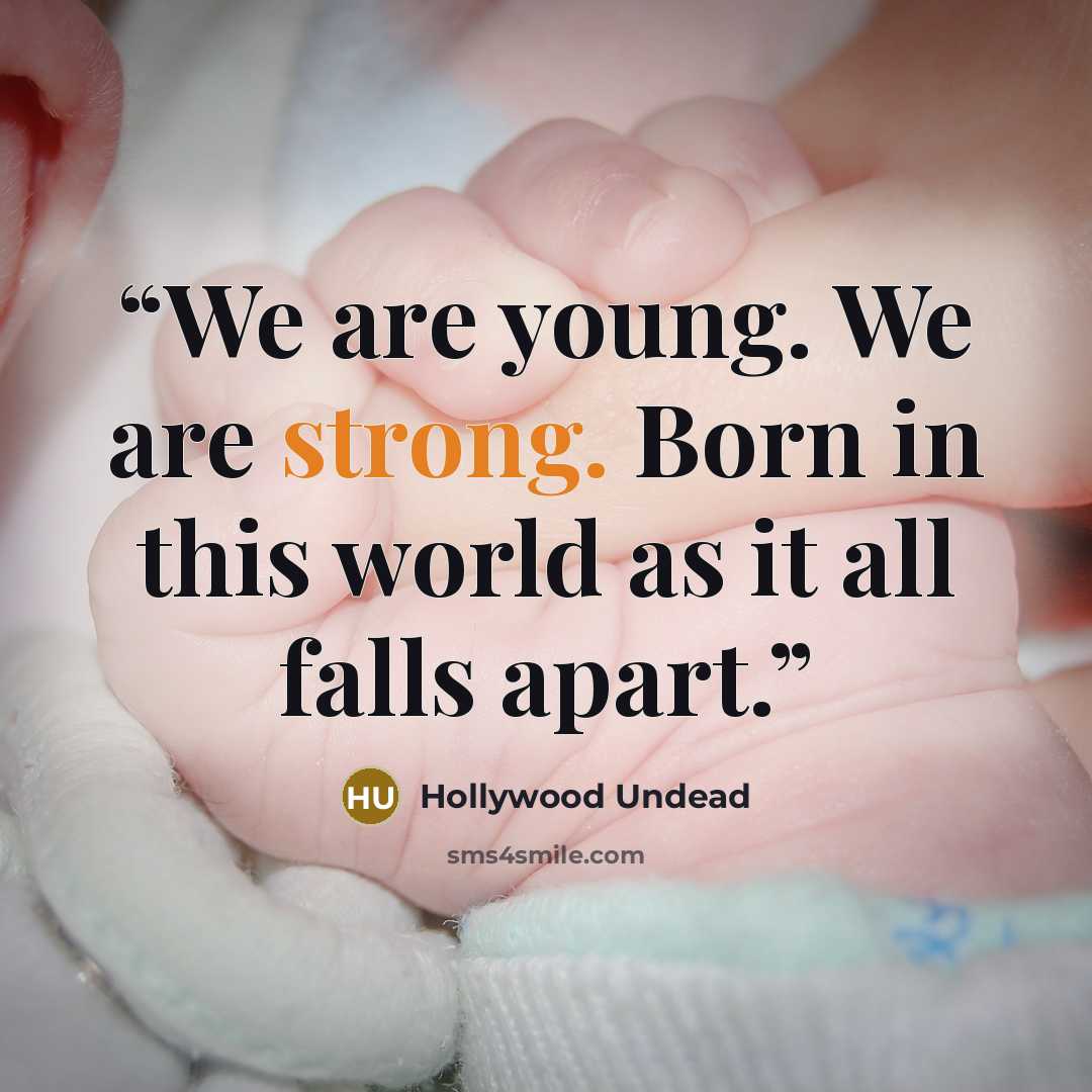 “We are young. We are strong. Born in this world as it all falls apart.” quote by Hollywood Undead