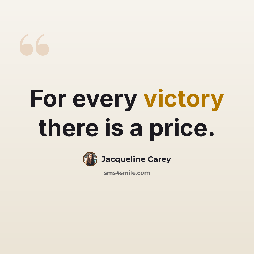 “For every victory there is a price.” quote by Jacqueline Carey