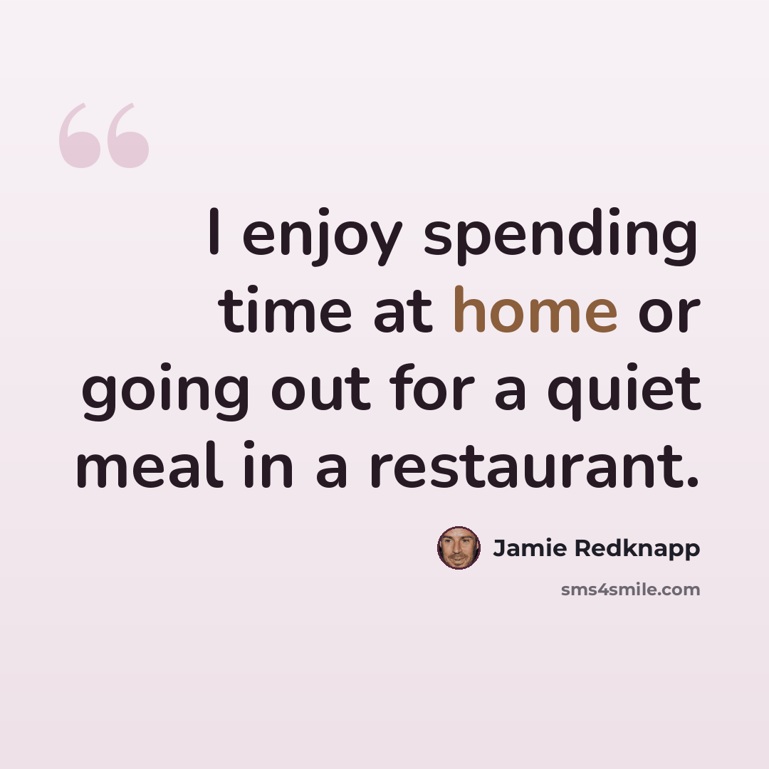“I enjoy spending time at home or going out for a quiet meal in a restaurant.” quote by Jamie Redknapp