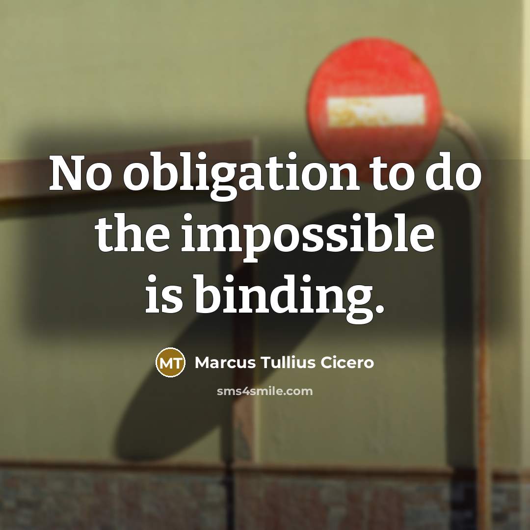 “No obligation to do the impossible is binding.” quote by Marcus Tullius Cicero