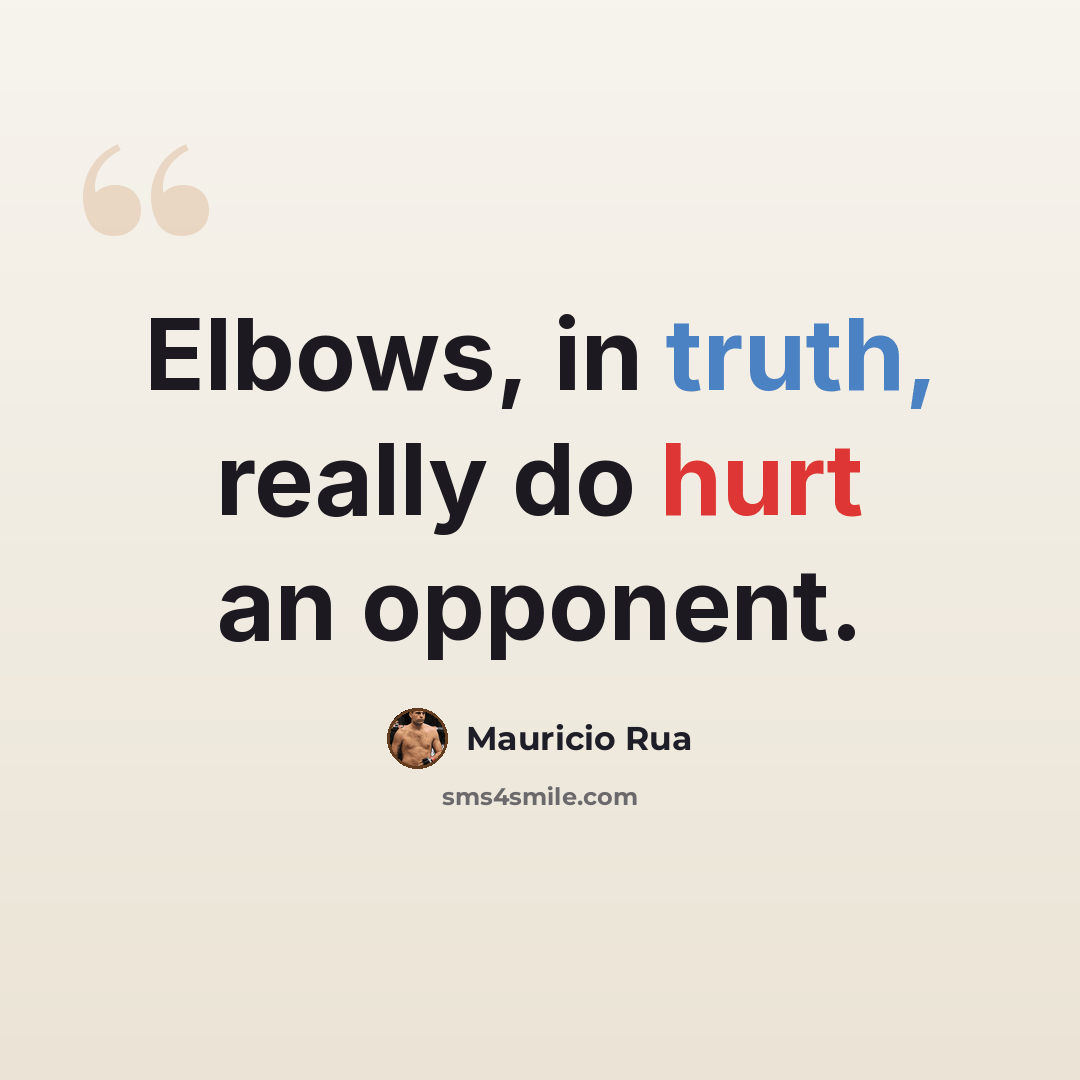 “Elbows, in truth, really do hurt an opponent.” quote by Mauricio Rua