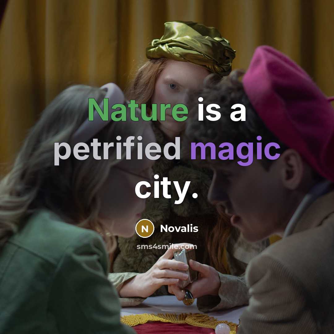 “Nature is a petrified magic city.” quote by Novalis