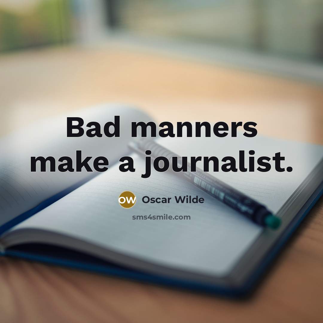 “Bad manners make a journalist.” quote by Oscar Wilde