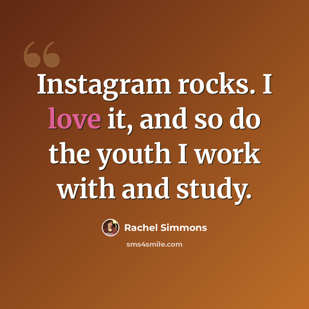 “Instagram rocks. I love it, and so do the youth I work with and study.” quote by Rachel Simmons