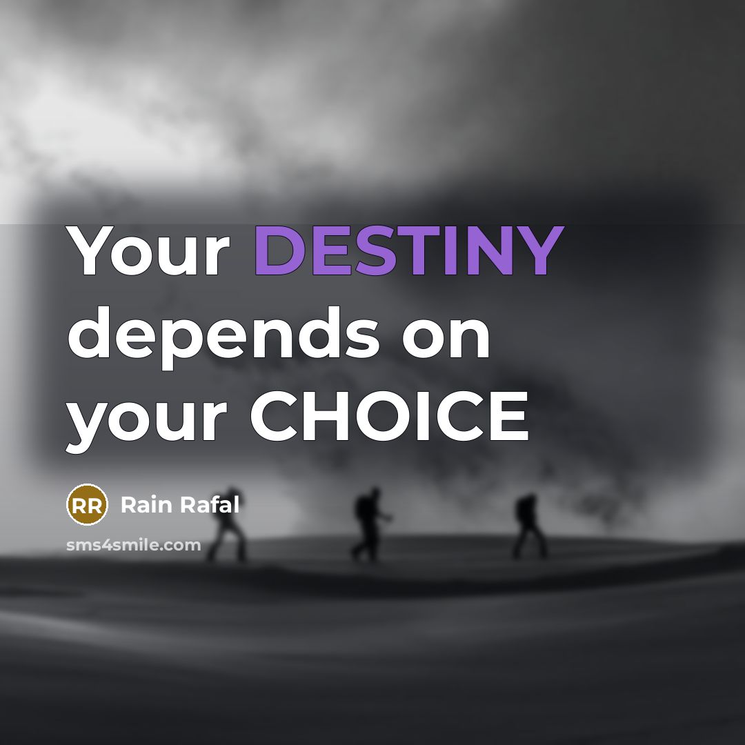 “Your DESTINY depends on your CHOICE” quote by Rain Rafal