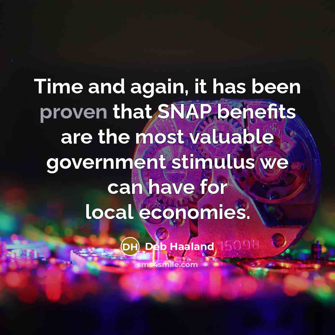 “Time and again, it has been proven that SNAP benefits are the most valuable government stimulus we can have for local economies.” quote by Deb Haaland