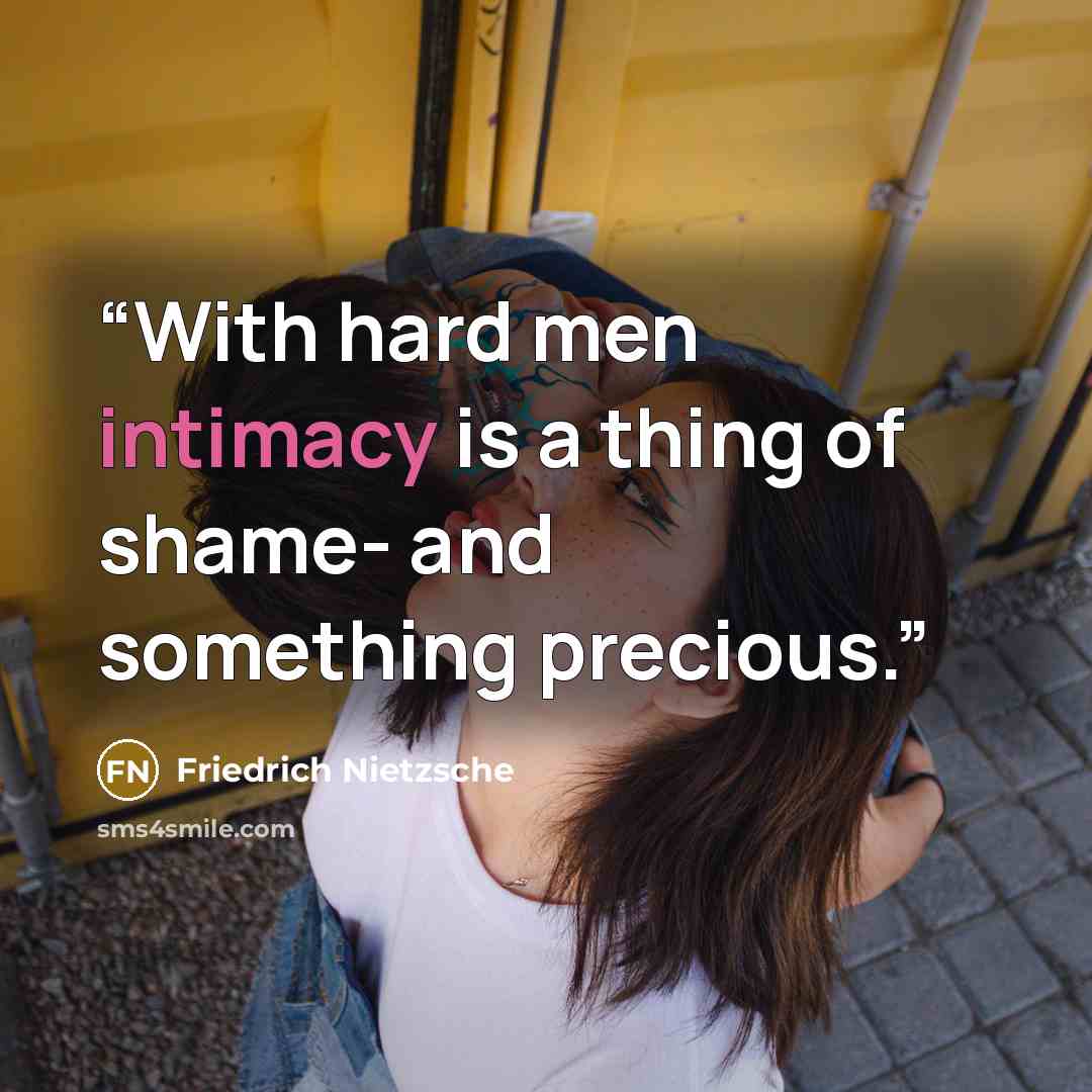 “With hard men intimacy is a thing of shame- and something precious.” quote by Friedrich Nietzsche