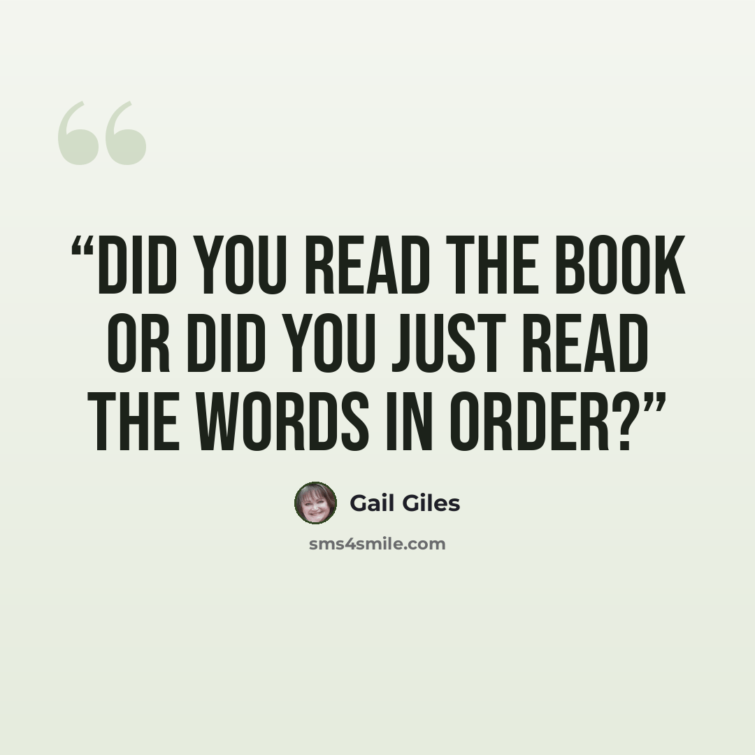 “Did you read the book or did you just read the words in order?” quote by Gail Giles