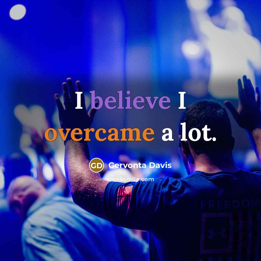 “I believe I overcame a lot.” quote by Gervonta Davis