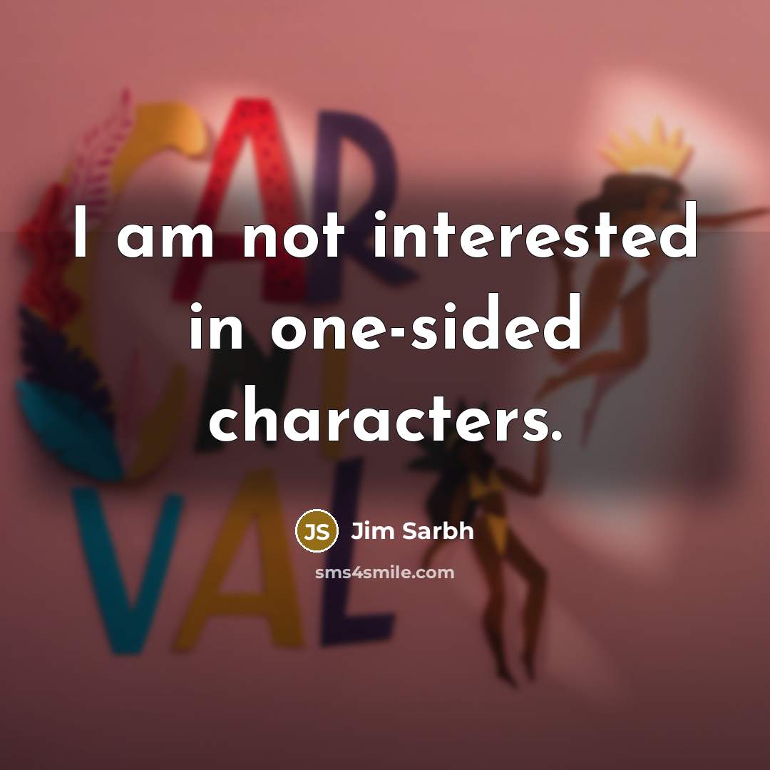 “I am not interested in one-sided characters.” quote by Jim Sarbh