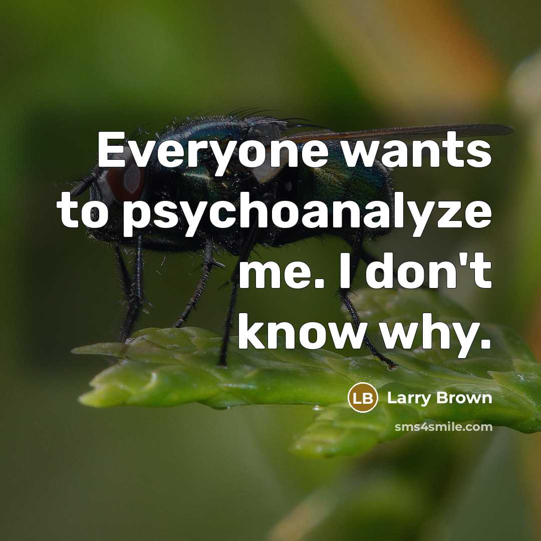 “Everyone wants to psychoanalyze me. I don't know why.” quote by Larry Brown