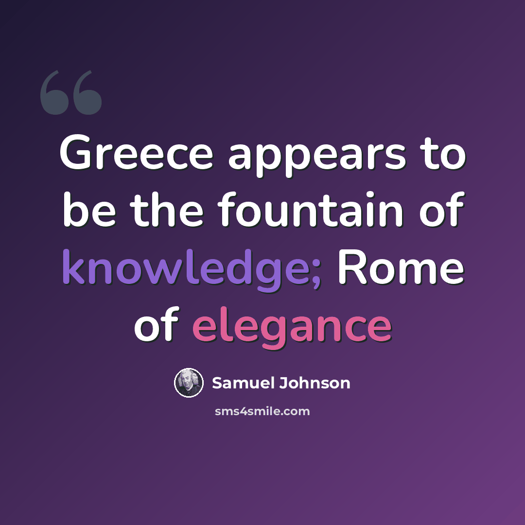 “Greece appears to be the fountain of knowledge; Rome of elegance” quote by Samuel Johnson