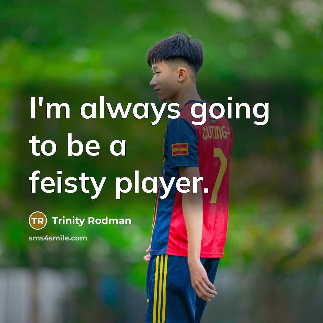 “I'm always going to be a feisty player.” quote by Trinity Rodman