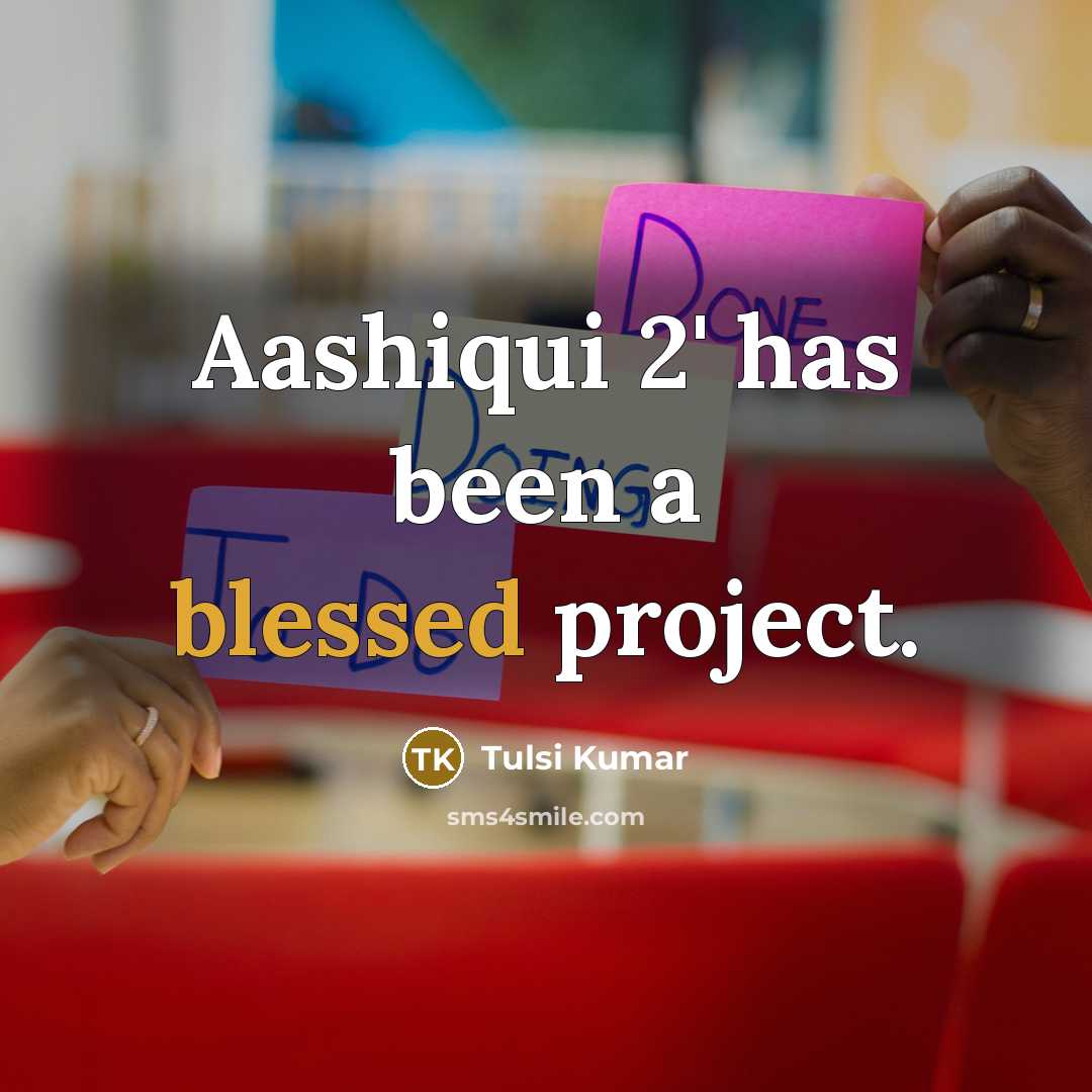 “Aashiqui 2' has been a blessed project.” quote by Tulsi Kumar