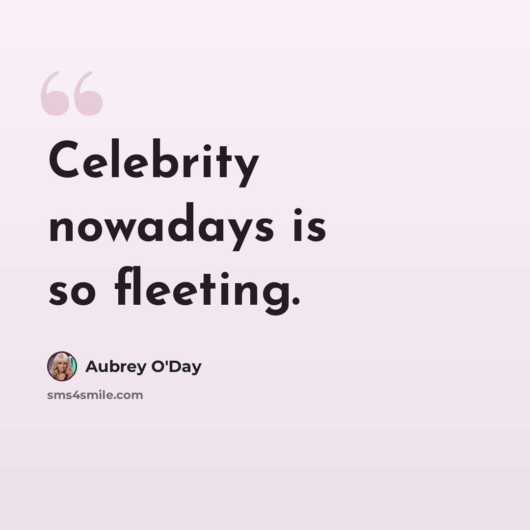 “Celebrity nowadays is so fleeting.” quote by Aubrey O'Day