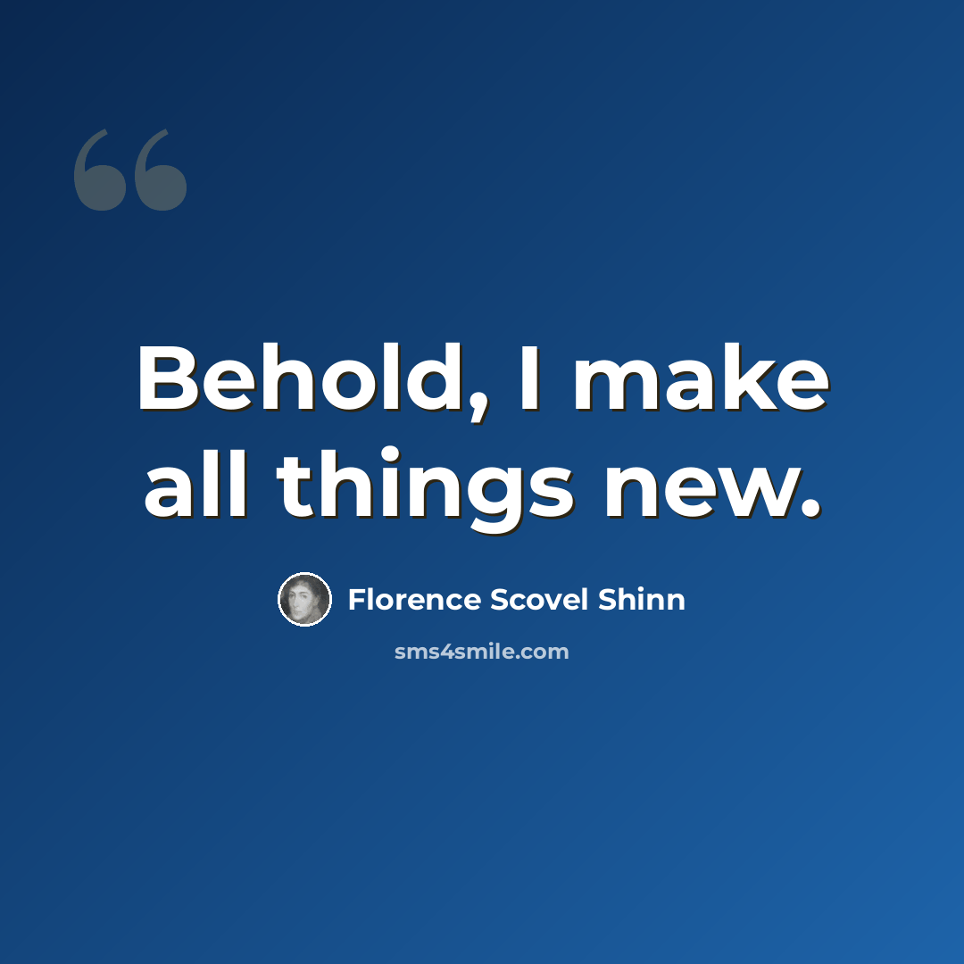 “Behold, I make all things new.” quote by Florence Scovel Shinn