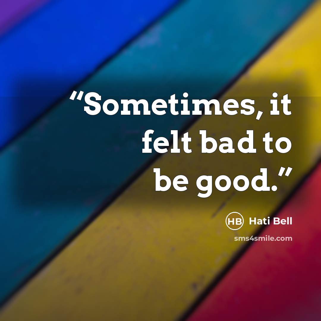 “Sometimes, it felt bad to be good.” quote by Hati Bell