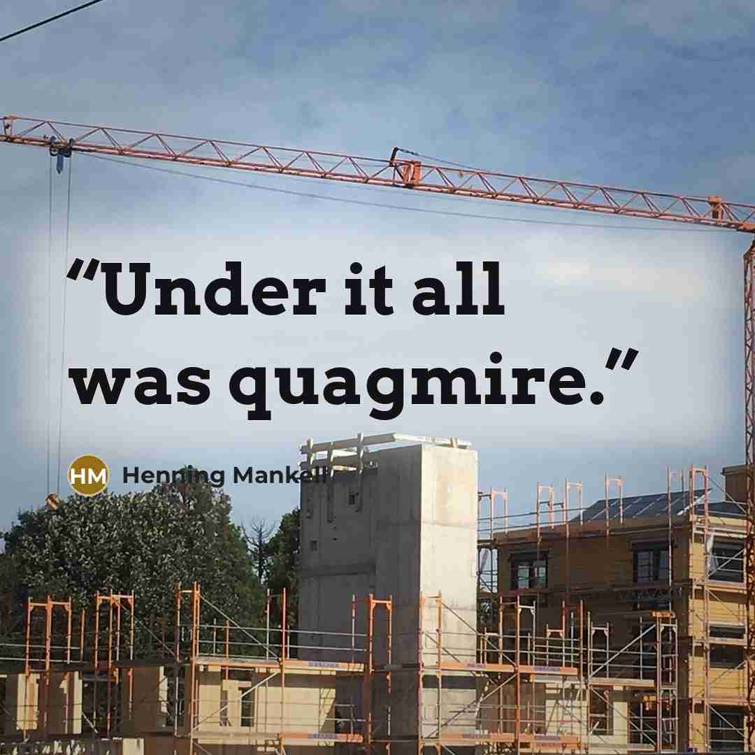 “Under it all was quagmire.” quote by Henning Mankell