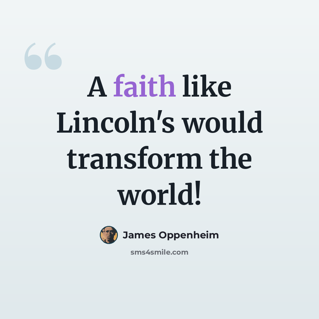 “A faith like Lincoln's would transform the world!” quote by James Oppenheim