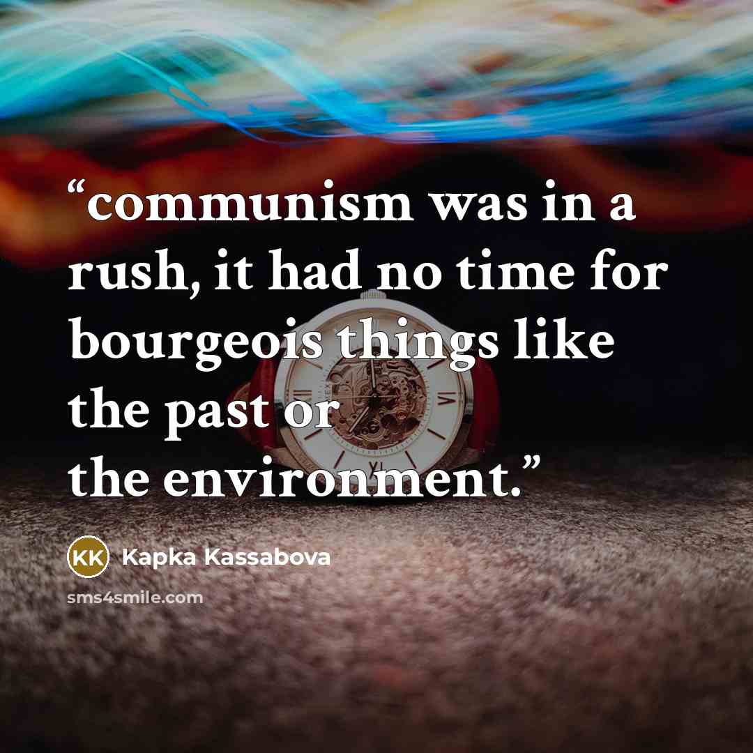 “communism was in a rush, it had no time for bourgeois things like the past or the environment.” quote by Kapka Kassabova