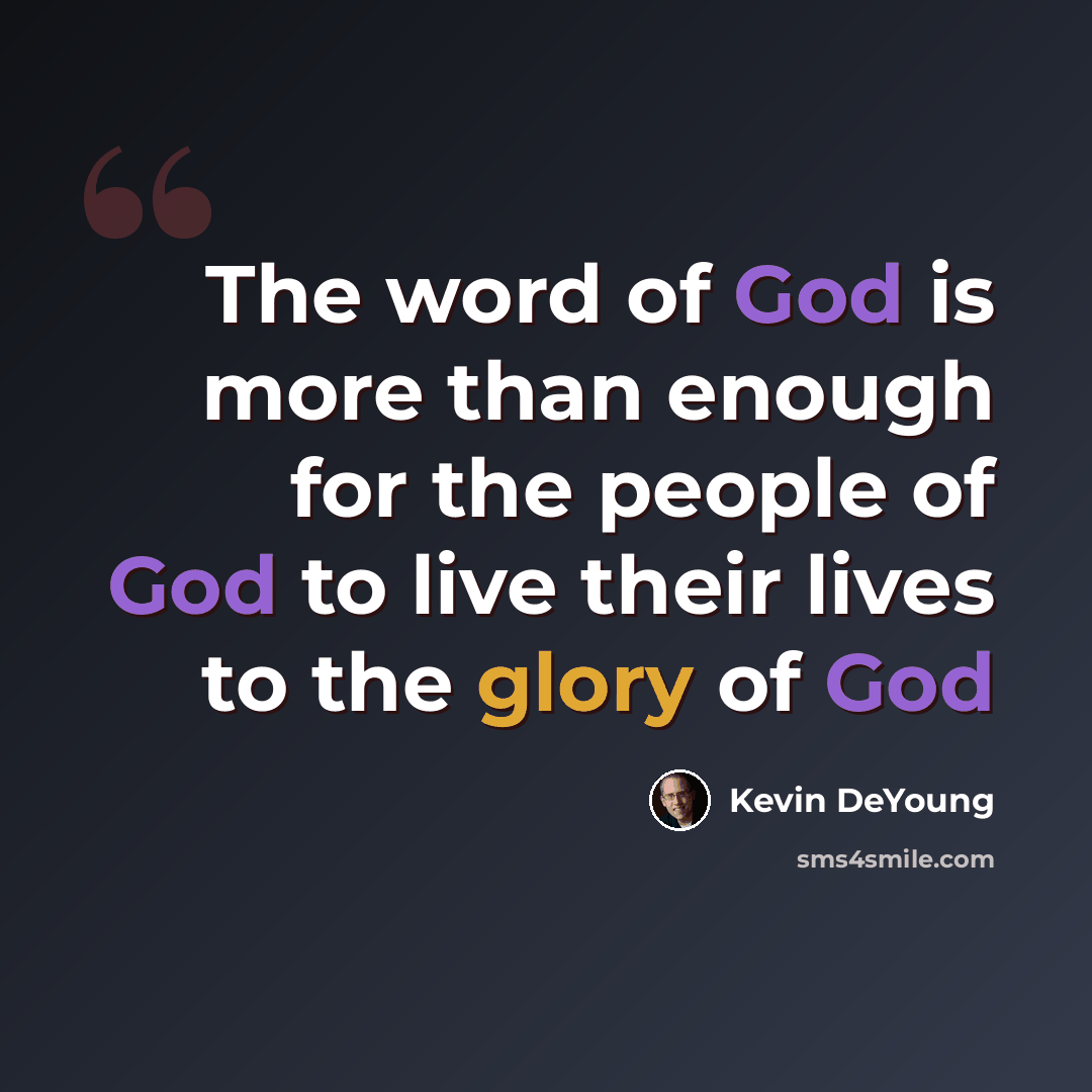 “The word of God is more than enough for the people of God to live their lives to the glory of God” quote by Kevin DeYoung