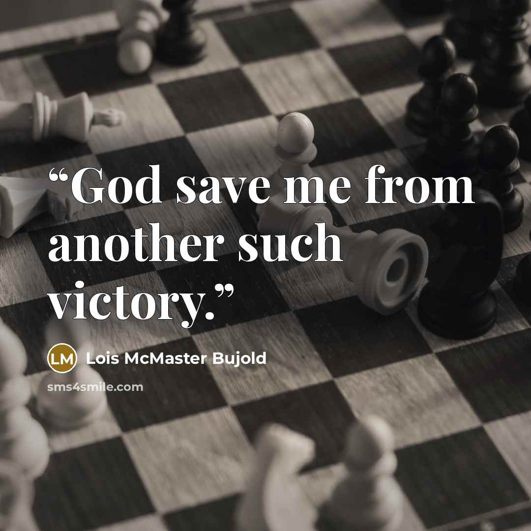 “God save me from another such victory.” quote by Lois McMaster Bujold