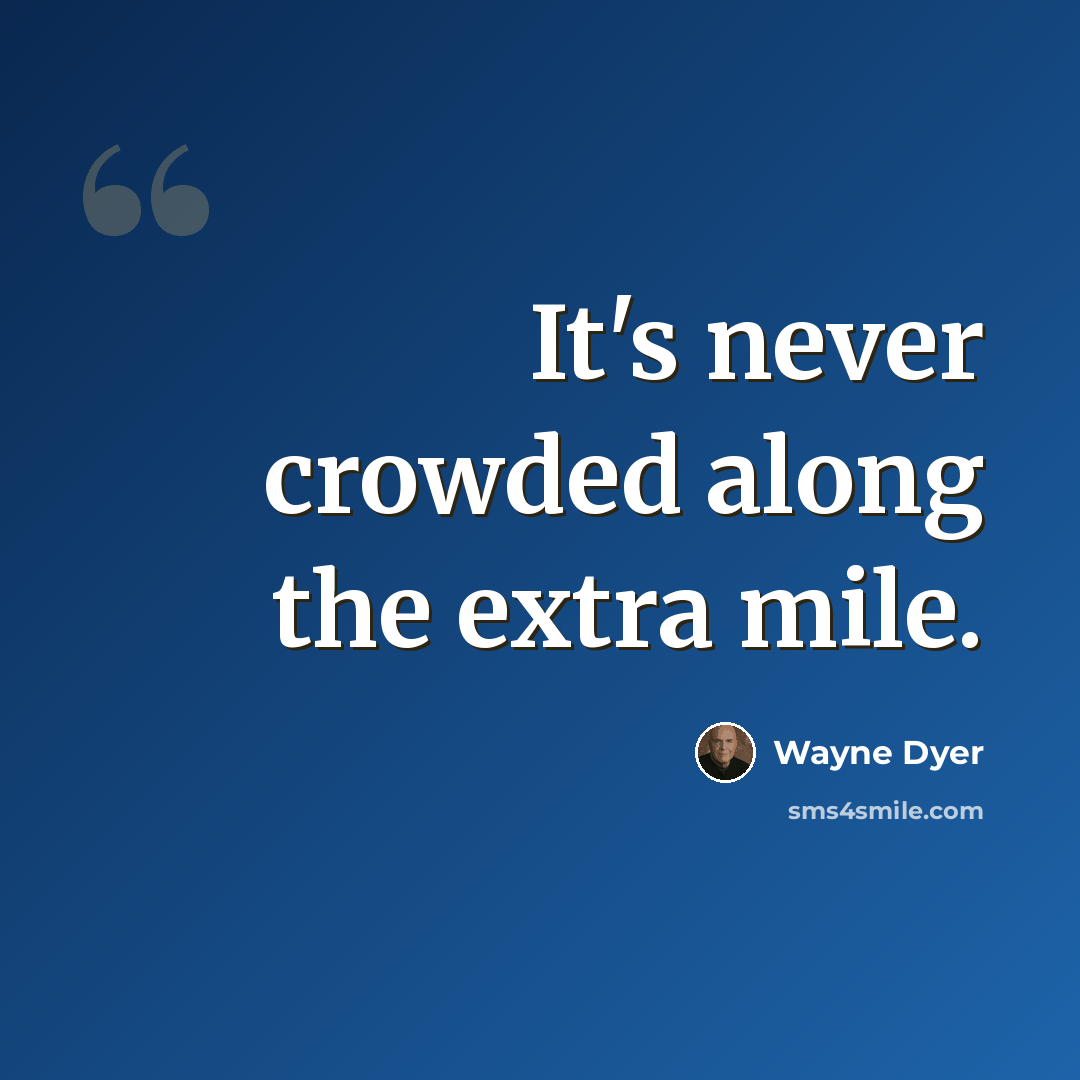 “It's never crowded along the extra mile.” quote by Wayne Dyer