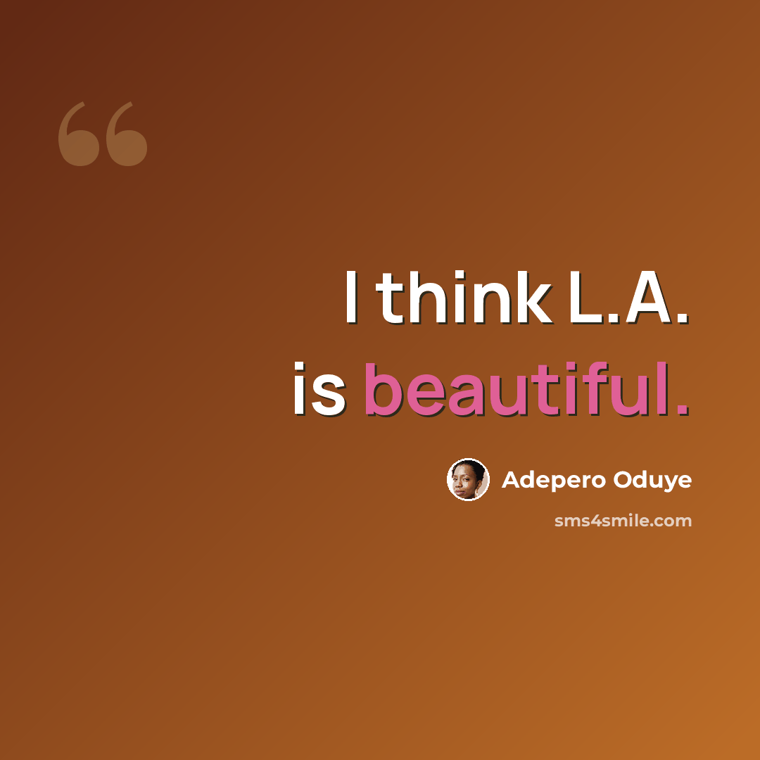 “I think L.A. is beautiful.” quote by Adepero Oduye
