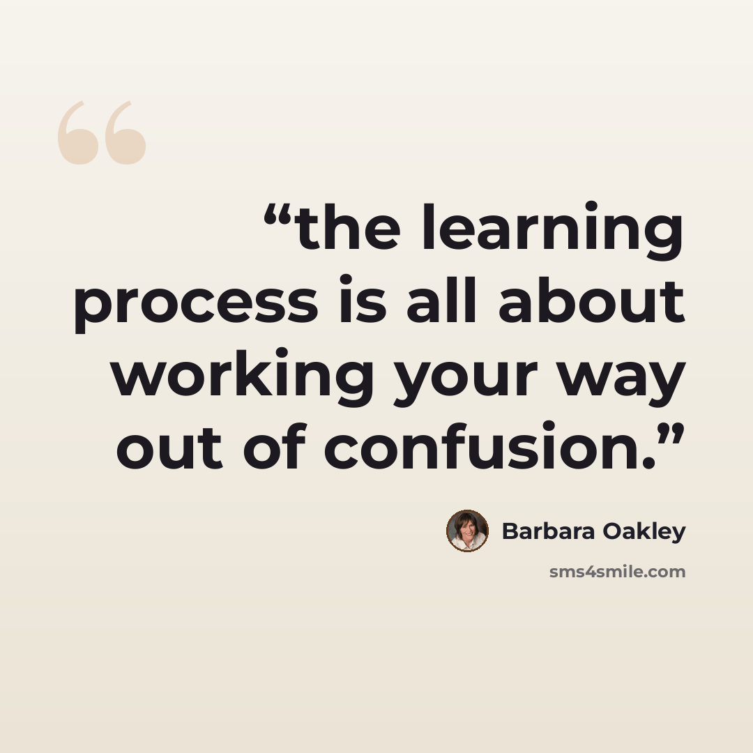 “the learning process is all about working your way out of confusion.” quote by Barbara Oakley